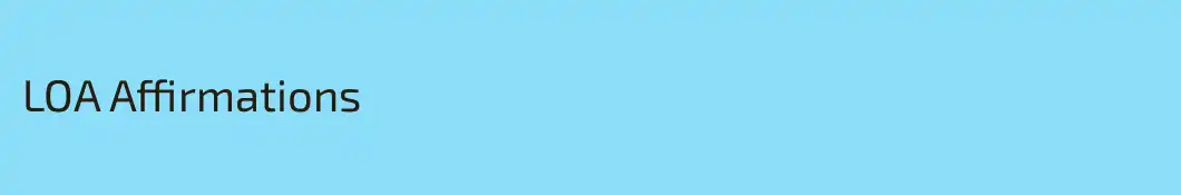 LOA Affirmations